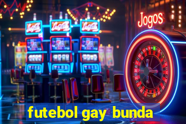 futebol gay bunda